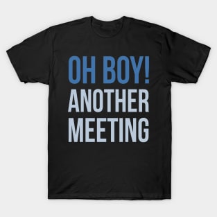 Developer Oh Boy Another Meeting T-Shirt